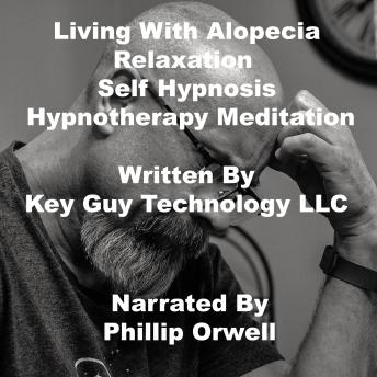 Listen Living With Alopecia Relaxation Self Hypnosis Hypnotherapy Meditation By Key Guy Technology Llc Audiobook audiobook