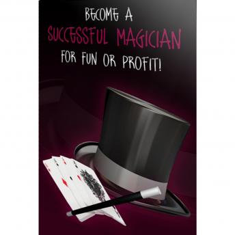Download Become a Successful Magician: Everything you need to know to turn your hobby into a business by Empowered Living