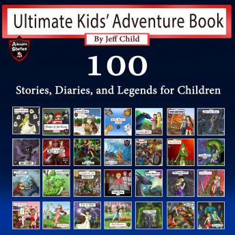 Ultimate Kids? Adventure Book: 100 Stories, Diaries, and Legends for Children