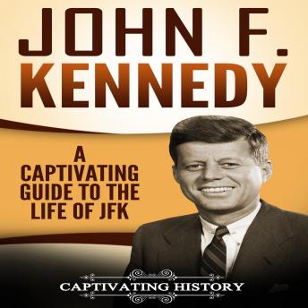 John F. Kennedy: A Captivating Guide to the Life of JFK, Captivating History