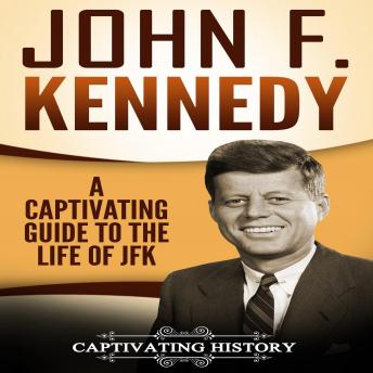 John F. Kennedy: A Captivating Guide to the Life of JFK