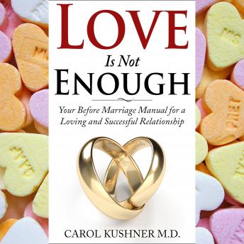 Love is Not Enough: Your Before Marriage Manual for a Loving and Successful Relationship