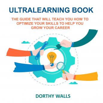 Ultralearning Book: The Guide That Will Teach you How to Optimize your Skills to Help you Grow your Career
