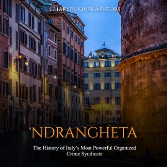 Download ‘Ndrangheta: The History of Italy’s Most Powerful Organized Crime Syndicate by Charles River Editors