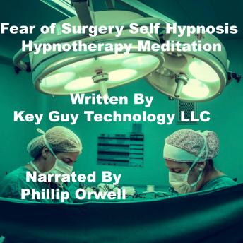 Listen Fear Of Surgery Self Hypnosis Hypnotherapy Meditation By Key Guy Technology Llc Audiobook audiobook
