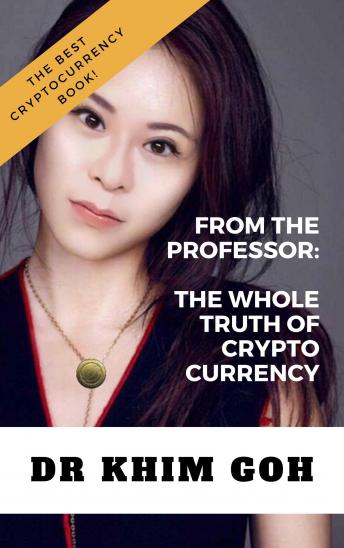 From the Professor: The Whole Truth of Cryptocurrency: The Best Cryptocurrency Book Ever!