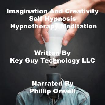 Listen Imagination And Creativity Self Hypnosis Hypnotherapy Meditation By Key Guy Technology Llc Audiobook audiobook