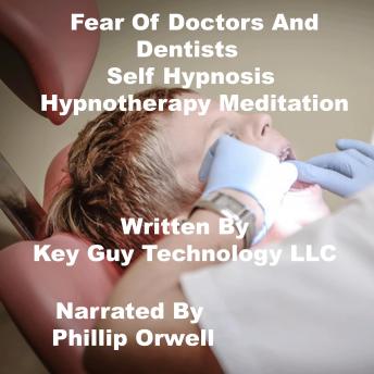 listen Fear of Doctors And Dentist Self Hypnosis Hypnotherapy Meditation By Key Guy Technology Llc Audiobooks audiobook Listen Fear of Doctors And Dentist Self Hypnosis Hypnotherapy Meditation By Key Guy Technology Llc Audiobook audiobook