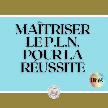 [French] - MAÎTRISER LE P.L.N. POUR LA RÉUSSITE