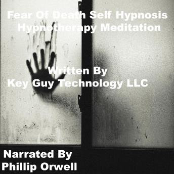 Listen Fear Of Death Self Hypnosis Hypnotherapy Meditation By Key Guy Technology Llc Audiobook audiobook