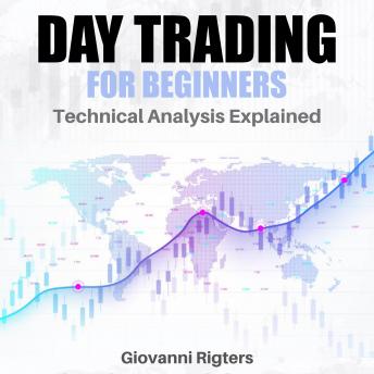 Day Trading for Beginners: Technical Analysis Explained, Audio book by Giovanni Rigters