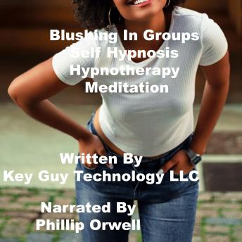 listen Blushing In Groups Self Hypnosis Hypnotherapy Mediation By Key Guy Technology Llc Audiobooks audiobook Listen Blushing In Groups Self Hypnosis Hypnotherapy Mediation By Key Guy Technology Llc Audiobook audiobook