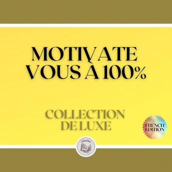 [French] - MOTIVATE VOUS À 100%: COLLECTION DE LUXE (3 LIVRES)