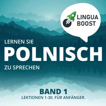 [German] - Lernen Sie Polnisch zu sprechen. Band 1.: Lektionen 1-30. Für Anfänger.