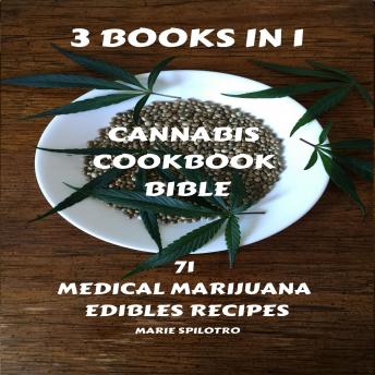 Cannabis Cookbook Bible: 3 BOOKS IN 1 - 71 Medical Marijuana Edibles Recipes