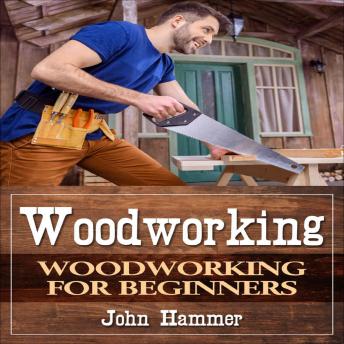 Download Woodworking: Woodworking For Beginners by John Hammer