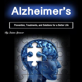 Alzheimer's: Prevention, Treatments, and Solutions for a Better Life, Quinn Spencer