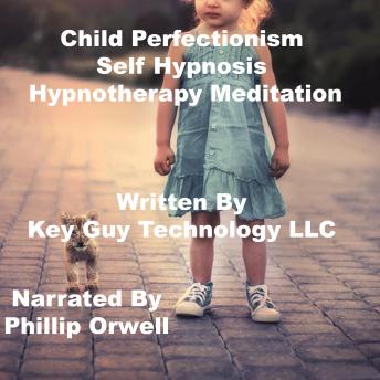 Child Perfectionism Self Hypnosis Hypnotherapy Meditation, Key Guy Technology Llc