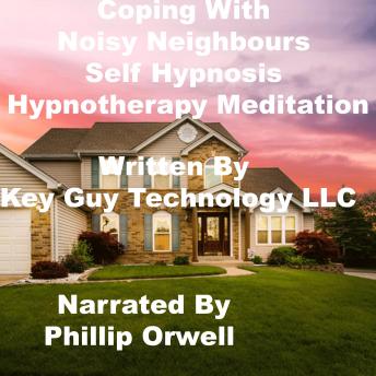 Coping With Noisy Neighbors Self Hypnosis Hypnotherapy Meditation, Key Guy Technology Llc
