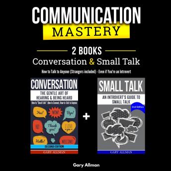 Communication Mastery: 2 Books in 1: Conversation & Small Talk - How to Talk to Anyone (Strangers included), Even if You're an Introvert