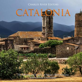 Catalonia: The History and Legacy of Spain's Most Famous Autonomous Community, Audio book by Charles River Editors 