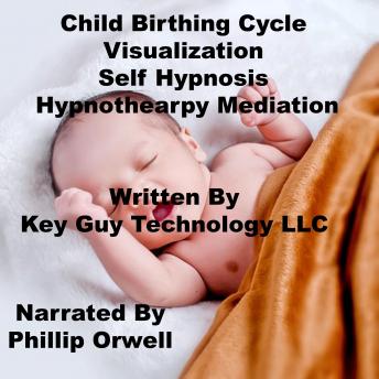 Listen Child Birthing Self Hypnosis Hypnotherapy Meditation By Key Guy Technology Llc Audiobook audiobook
