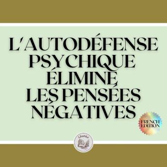 [French] - L'AUTODÉFENSE PSYCHIQUE: ÉLIMINE LES PENSÉES NÉGATIVES