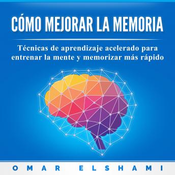 [Spanish] - Cómo Mejorar la Memoria: Técnicas de Aprendizaje Acelerado para Entrenar la Mente y Memorizar más Rápido