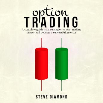 Option Trading: A complete guide with strategies to start making money and become a successful investor