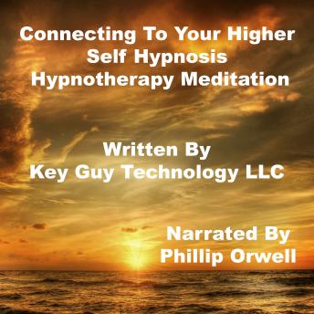 Connecting To Your Higher Self Hypnosis Hypnotherapy Meditation, Key Guy Technology Llc