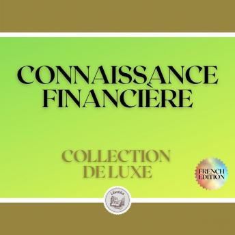 [French] - CONNAISSANCE FINANCIÈRE: COLLECTION DE LUXE (3 LIVRES)