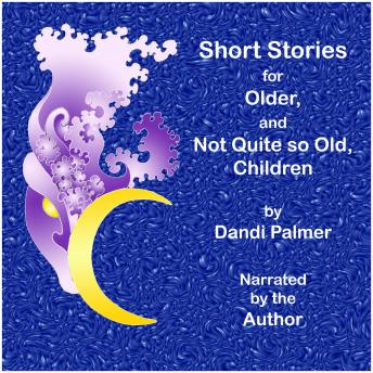 Short Stories for Older, and not Quite so Old, Children
