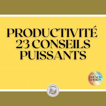 [French] - PRODUCTIVITÉ: 23 CONSEILS PUISSANTS