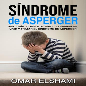[Spanish] - Síndrome de Asperger: Una guía completa para comprender, vivir y tratar el síndrome de Asperger