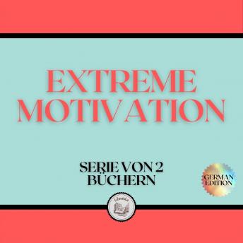 [German] - EXTREME MOTIVATION (SERIE VON 2 BÜCHERN)