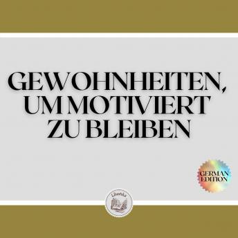 [German] - GEWOHNHEITEN, UM MOTIVIERT ZU BLEIBEN