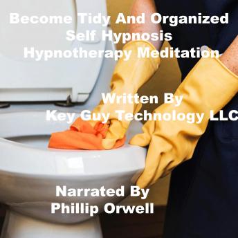 Become Tidy And Organized Self Hypnosis Hypnotherapy Meditation, Key Guy Technology Llc