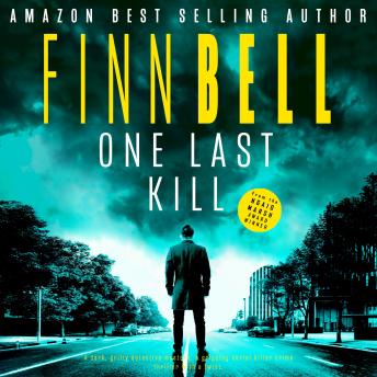 One Last Kill: A dark, gritty detective mystery, a gripping serial killer crime thriller with a twist.