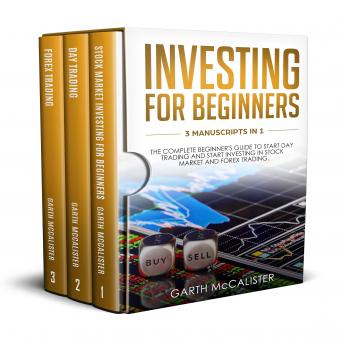 Investing For Beginners: 3 Manuscripts in 1 –The Complete Beginner’s Guide to Start Day Trading And Start Investing In Stock Market And Forex Trading