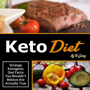 Keto Diet: Strange Ketogenic Diet Facts You Wouldn't Believe Are Actually True
