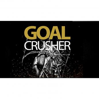 Goal Crusher PRO - Create and Achieve Any Goal: A Step-By-Step Action Plan to Set, Achieve and Exceed Your Goals