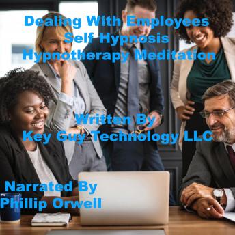 Listen Dealing With Employees Self Hypnosis Hypnotherapy Meditation By Key Guy Technology Llc Audiobook audiobook