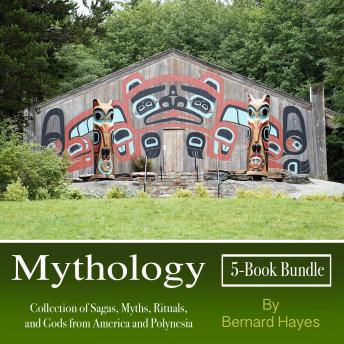 Mythology: Collection of Sagas, Myths, Rituals, and Gods from America and Polynesia