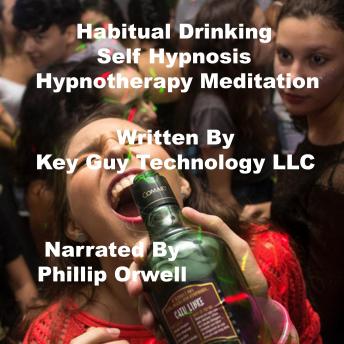Listen Habitual Drinking Self Hypnosis Hypnotherapy Meditation By Key Guy Technology Llc Audiobook audiobook