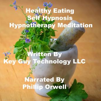Listen Healthy Eating Self Hypnosis Hypnotherapy Meditation By Key Guy Technology Llc Audiobook audiobook