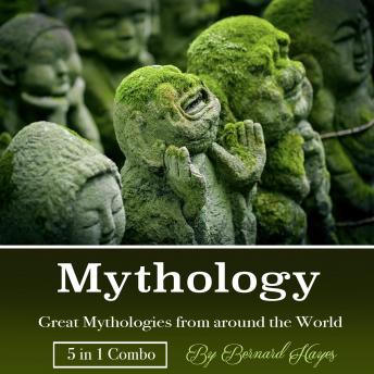 Mythology: Great Mythologies from around the World