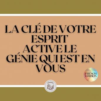 [French] - LA CLÉ DE VOTRE ESPRIT: ACTIVE LE GÉNIE QUI EST EN VOUS