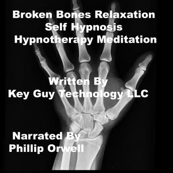 Listen Broken Bones Self Hypnosis Hypnotherapy Meditation By Key Guy Technology Llc Audiobook audiobook