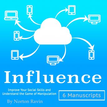 Influence: Improve Your Social Skills and Understand the Game of Manipulation