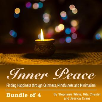 Inner Peace: Finding Happiness through Calmness, Mindfulness and Minimalism